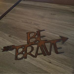 Be Brave metal sign